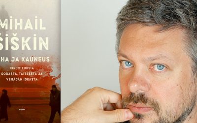 Mihin tarvitaan kirjallisuutta, kysyy Mihail Šiškin esseekokoelmassaan – arviossa Viha ja kauneus